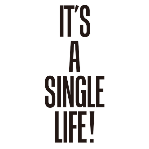 IT’S A SINGLE LIFE!
