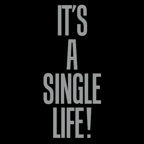 IT’S A SINGLE LIFE!